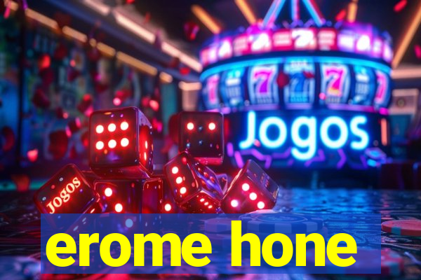 erome hone